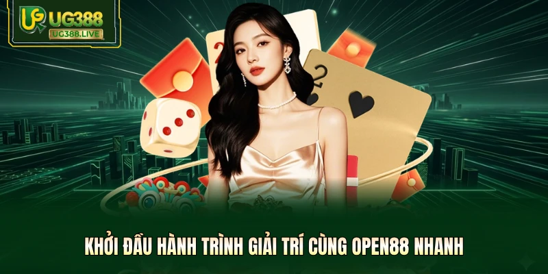 Khởi đầu hành trình giải trí cùng Open88 nhanh