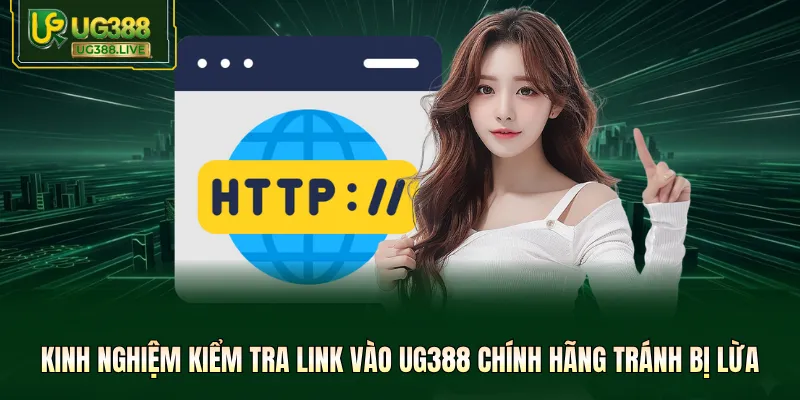 Kinh nghiệm kiểm tra link vào UG388 chính hãng tránh bị lừa