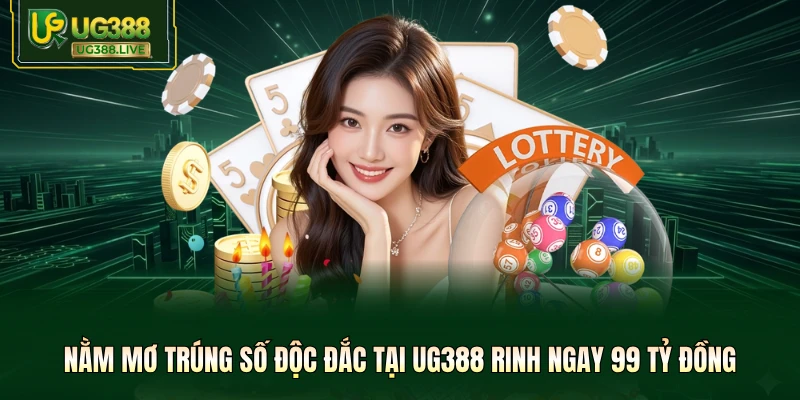 Nằm Mơ Trúng Số Độc Đắc Tại UG388 Rinh Ngay 99 Tỷ Đồng