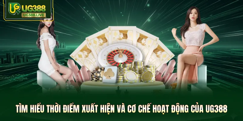 Tìm hiểu thời điểm xuất hiện và cơ chế hoạt động của UG388