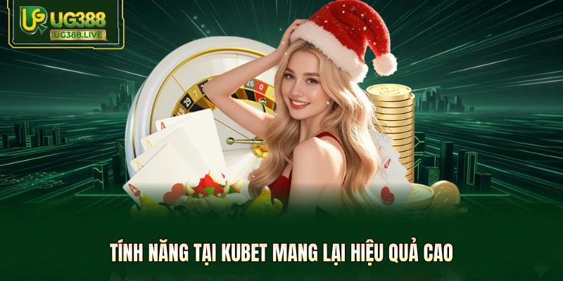 Tính năng tại Kubet mang lại hiệu quả cao